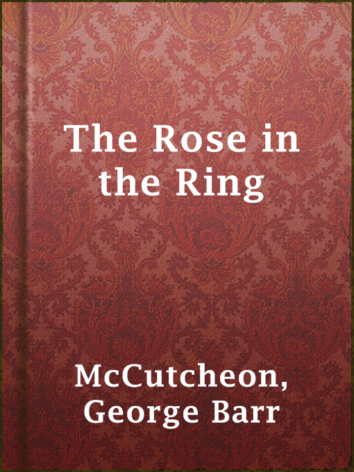 Title details for The Rose in the Ring by George Barr McCutcheon - Available